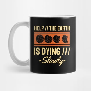 Help The Earth is Dying Slowly Mug